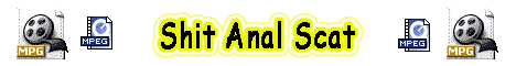 Visit Shit Anal Scat. 